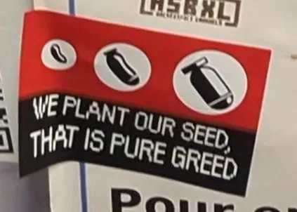 We plant our seed, that is pure greed