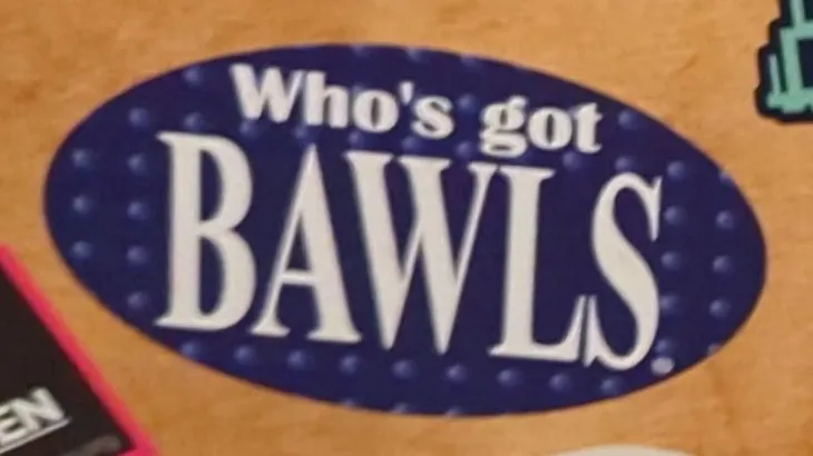 Who's got BAWLS