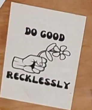 Do good recklessly